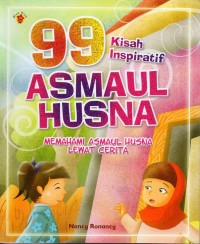 Image of Sembilan puluh sembilan (99) kisah inspiratif asmaul husna: memahami asmaul husna lewat cerita