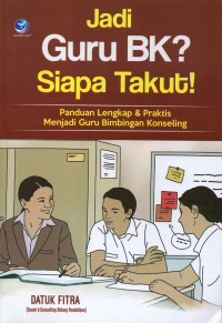 Image of Jadi guru bk? Siapa takut!: panduan lengkap dan praktis menjadi guru bimbingan konseling