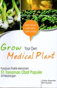 Image of Grow your own medical plant: panduan praktis menanam 51 tanaman obat populer di pekarangan