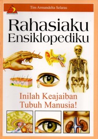 Image of Rahasiaku ensiklopediku: inilah keajaiban tubuh manusia!