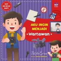 Image of Saat aku besar nanti: aku ingin menjadi wartawan