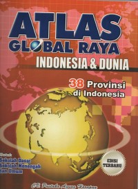 Image of Atlas global raya indonesia & dunia 38 provinsi di indonesia: untuk sekolah dasar, sekolah menengah dan umum